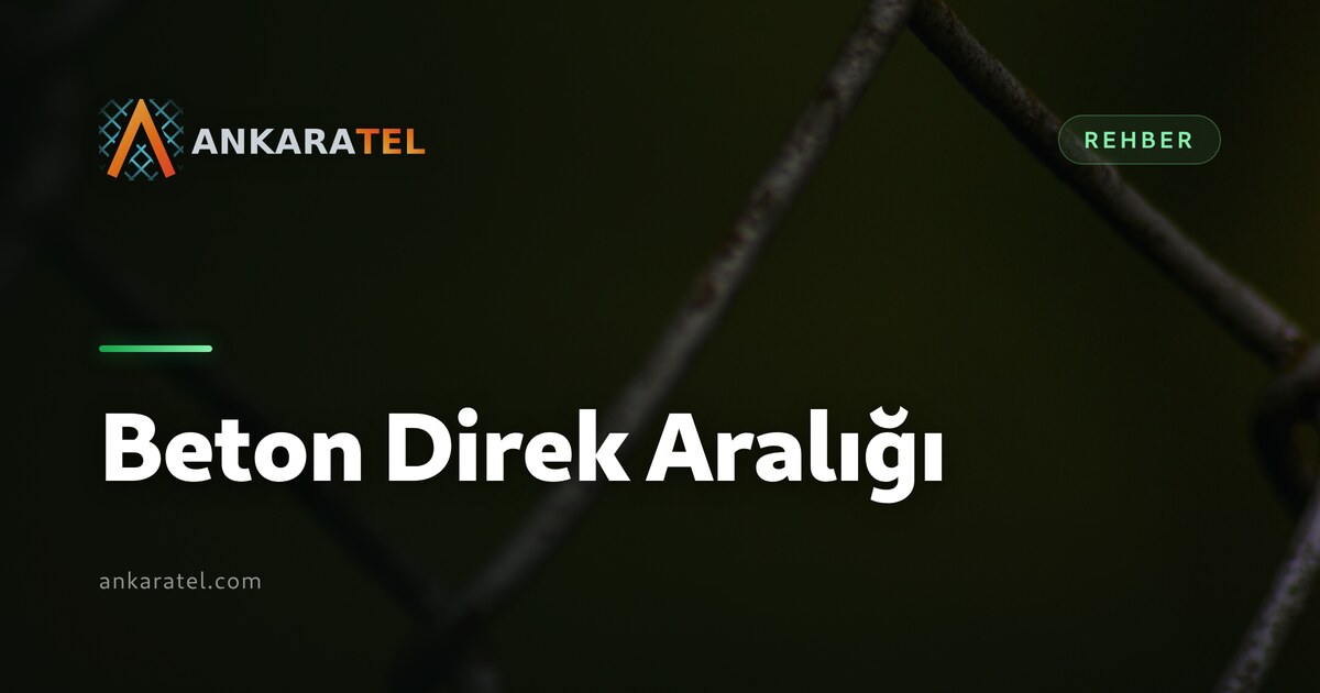 Beton Direk Aralığı — tarla çevrelemesinde beton direklere gerilmiş tel örgü hattı